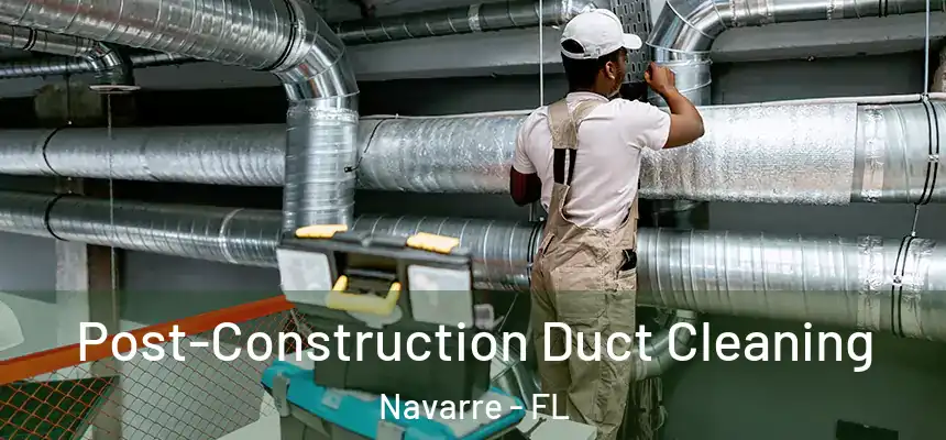 Post-Construction Duct Cleaning Navarre - FL